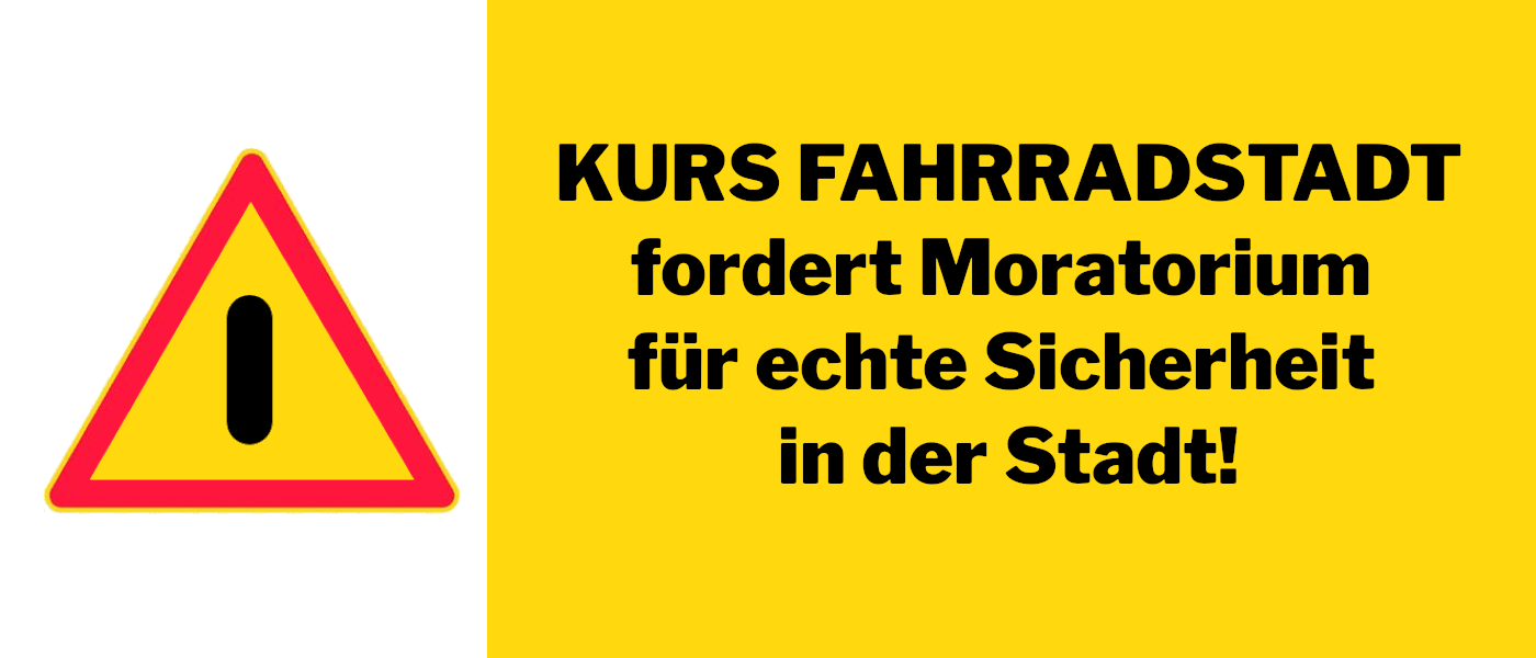 KURS FAHRRADSTADT fordert Moratorium für echte Sicherheit in der Stadt!